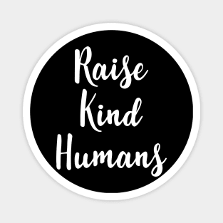 Raise Kind Humans Magnet